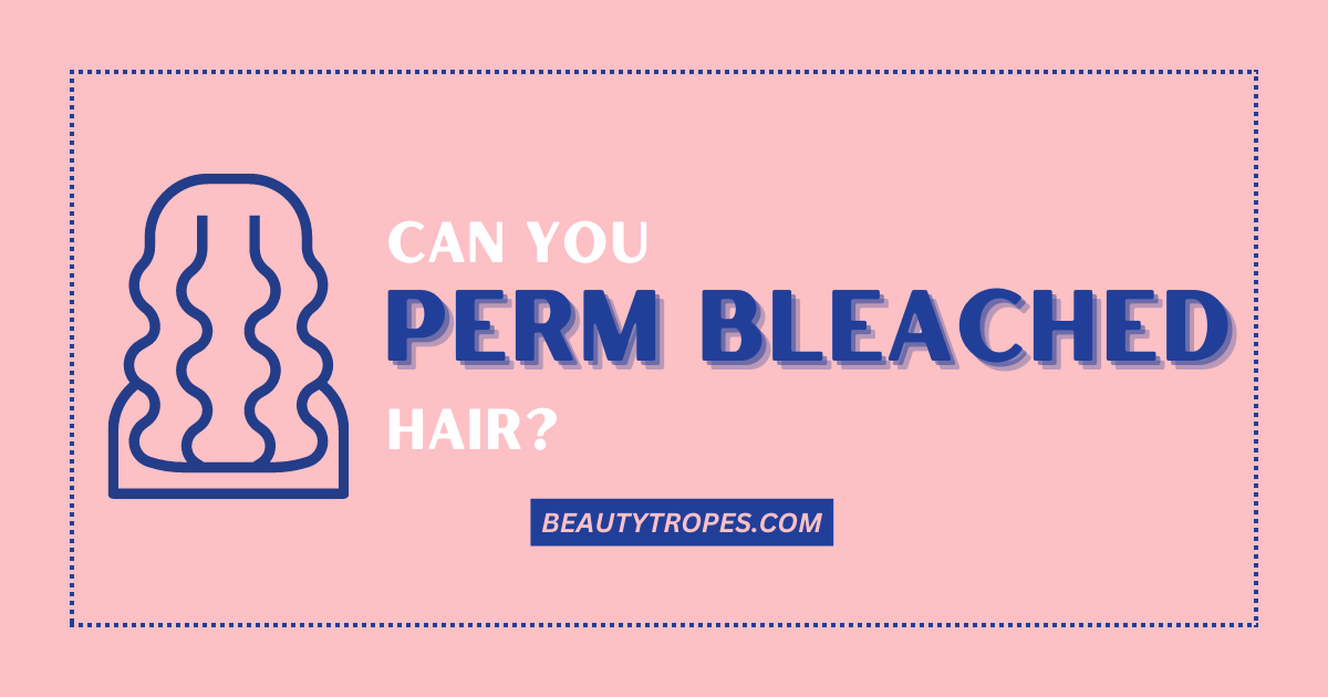 Can You Perm Bleached Hair