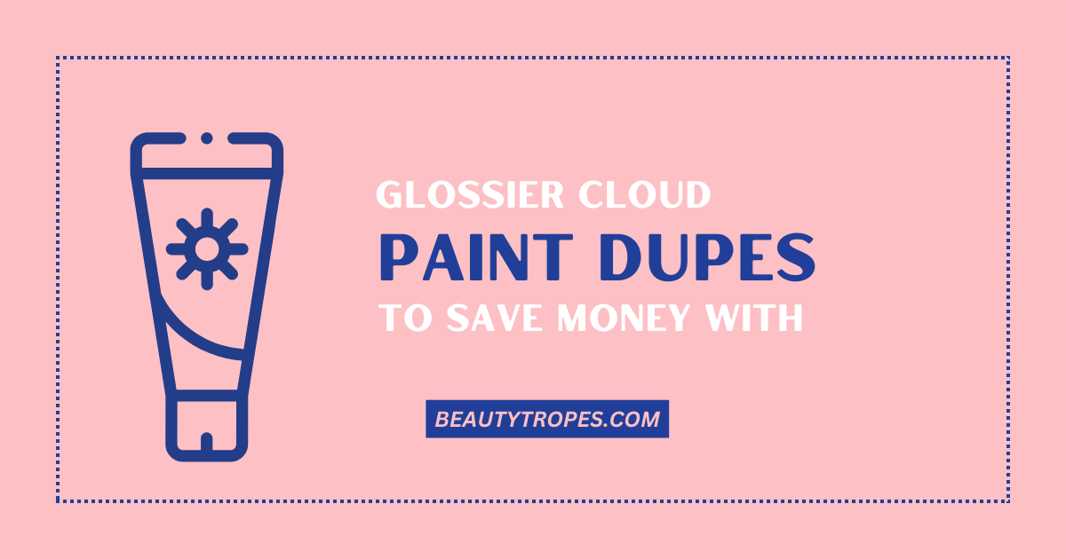 Glossier Cloud Paint Dupes
