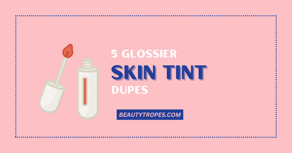 Glossier Skin Tint Dupes