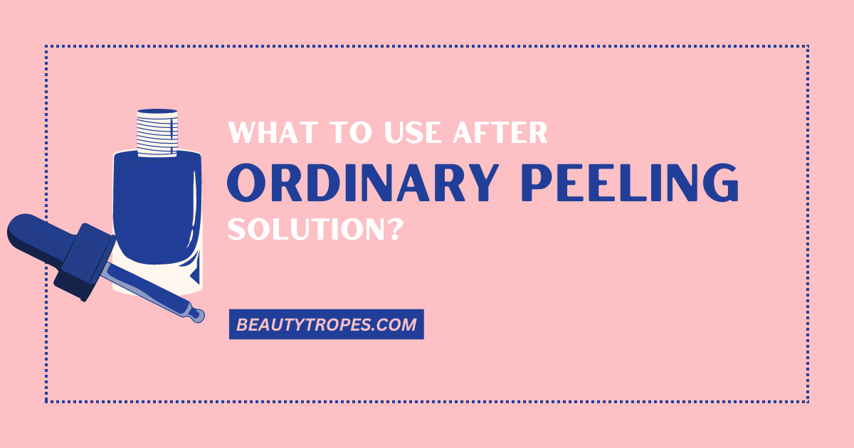 What To Use After The Ordinary Peeling Solution