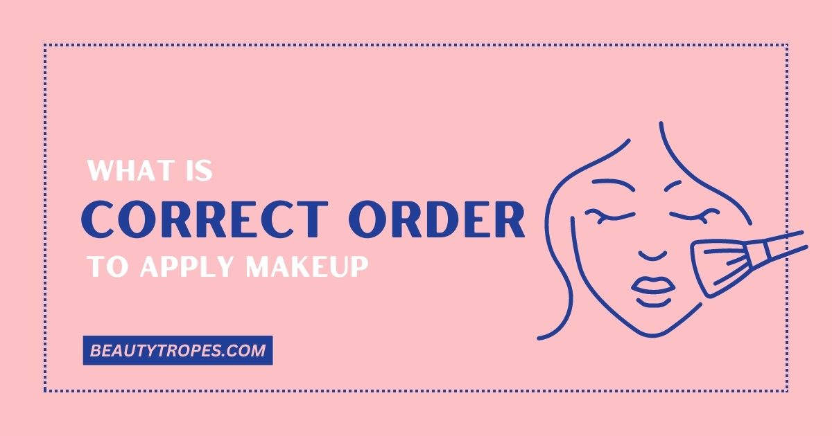 What is the Correct Order to Apply Makeup?