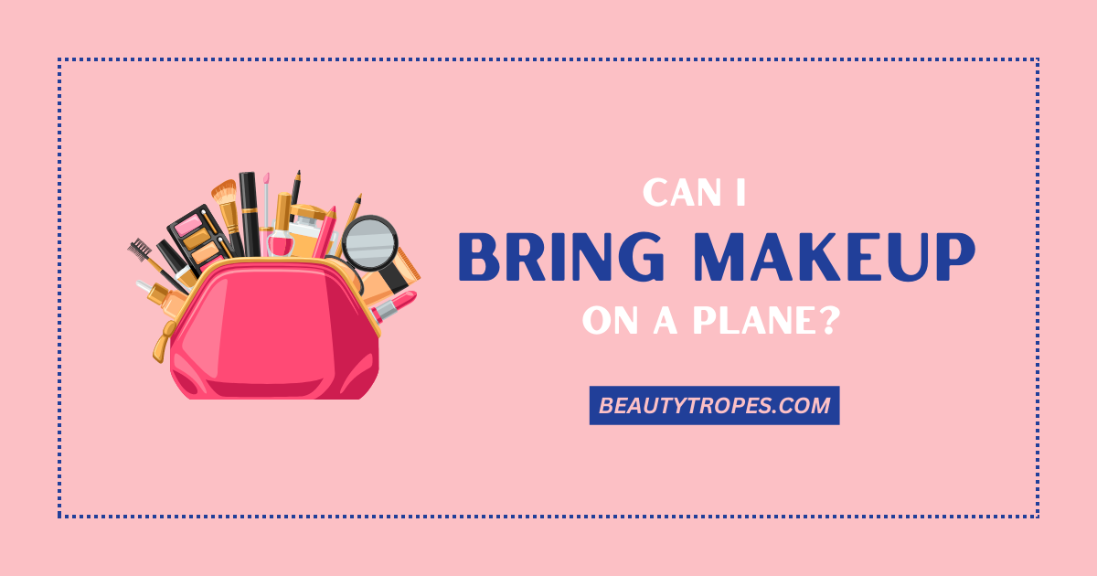 Can I Bring Makeup on a Plane